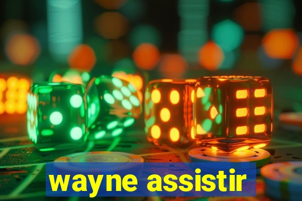 wayne assistir